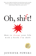 Oh, shift!: How to change your life with a little f'in shift