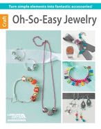 Oh-So-Easy Jewelry: Turn Simple Elements Into Fantastic Accessories!
