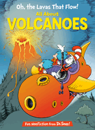 Oh, the Lavas That Flow! All about Volcanoes