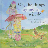 Oh, the Things My Mom Will Do: Because She Loves Me Through and Through!