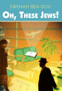Oh, These Jews!