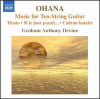 Ohana: Music for Ten-String Guitar - Graham Anthony Devine (guitar)