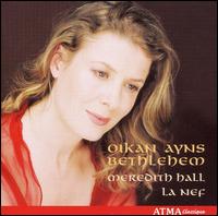 Oikan Ayns Bethlehem - La Nef; Meredith Hall (soprano); Ranald Rankin (speech/speaker/speaking part); Sylvain Bergeron (guitar);...