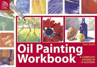 Oil Painting Workbook: A Complete Course in 10 Lessons - Smith, Stan