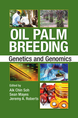 Oil Palm Breeding: Genetics and Genomics - Soh, Aik Chin (Editor), and Mayes, Sean (Editor), and Roberts, Jeremy A. (Editor)
