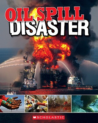 Oil Spill: Disaster - Scholastic