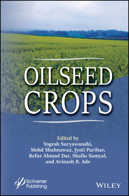 Oilseed Crops - Suryawanshi, Yogesh (Editor), and Shahnawaz, Mohd. (Editor), and Parihar, Jyoti (Editor)