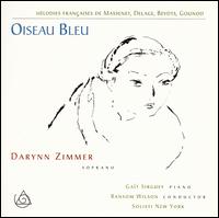 Oiseau Bleu - Darynn Zimmer (soprano); Ga�t Sirguey (piano); Solisti New York; Ransom Wilson (conductor)