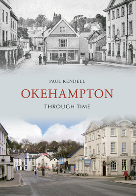 Okehampton Through Time - Rendell, Paul