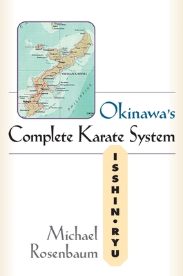 Okinawa's Complete Karate System: Isshin Ryu - Rosenbaum, Michael