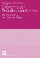 Okonomie Der Geschlechterdifferenz: Zur Persistenz Von Gender Gaps