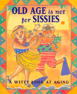 Old Age is Not for Sissies