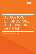 Old Boston, Reproductions of Etchings in Half Tone;