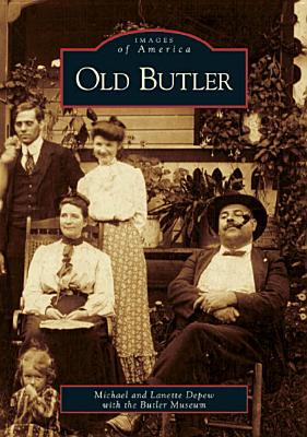 Old Butler - DePew, Michael, and DePew, Lanette, and Butler Museum