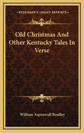 Old Christmas: And Other Kentucky Tales in Verse
