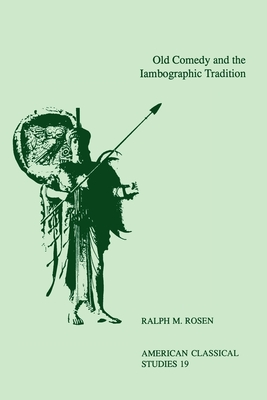 Old Comedy and the Iambographic Tradition - Rosen, Ralph Mark