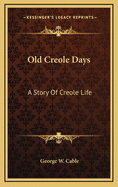 Old Creole Days: A Story of Creole Life
