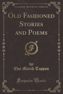 Old Fashioned Stories and Poems (Classic Reprint)