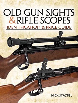 Old Gunsights & Rifle Scopes: Identification & Price Guide - Stroebel, Nick