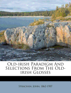 Old-Irish Paradigm and Selections from the Old-Irish Glosses