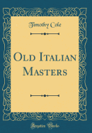 Old Italian Masters (Classic Reprint)