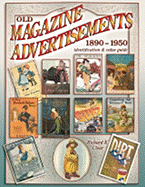 Old Magazine Advertisements 1890-1950: Identification & Value Guide