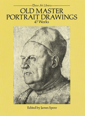 Old Master Portrait Drawings: 47 Works - Spero, James (Editor)
