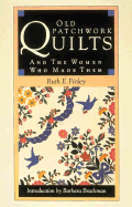 Old Patchwork Quilts: And the Women Who Made Them