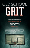 Old School Grit: Times May Change, But the Rules for Success Never Do