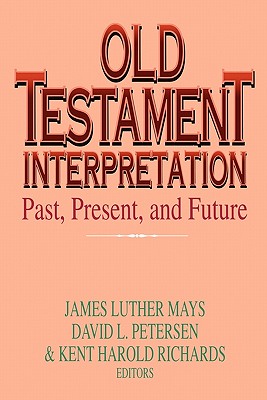 Old Testament Interpretation: Past, Present and Future - Mays, James Luther (Editor)