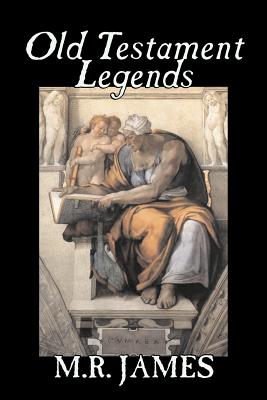 Old Testament Legends by M. R. James, Fiction, Classics, Horror - James, M R