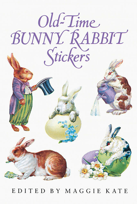Old-Time Bunny Rabbit Stickers: 23 Full-Color Pressure-Sensitive Designs - Kate, Maggie (Editor)