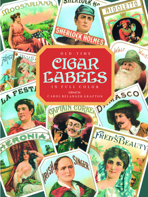 Old-Time Cigar Labels in Full Color - Grafton, Carol Belanger (Editor)