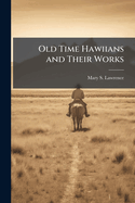 Old Time Hawiians and Their Works