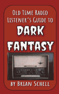 Old-Time Radio Listener's Guide to Dark Fantasy