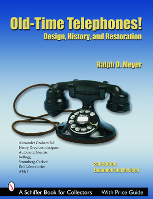 Old-Time Telephones!: Design, History, and Restoration - Meyer, Ralph O