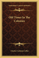 Old Times in the Colonies