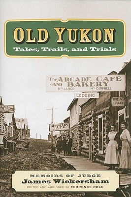 Old Yukon - James Wickersham, and Terrence Cole