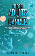 Older Adults and Cancer: Navigating Today's Complexities and Tomorrow's Challenges