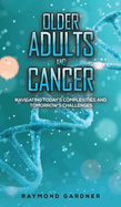 Older Adults and Cancer: Navigating Today's Complexities and Tomorrow's Challenges