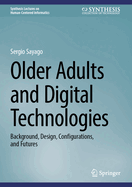 Older Adults and Digital Technologies: Background, Design, Configurations, and Futures
