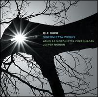 Ole Buck: Sinfonietta Works - Andras Olsen (trombone); Anna Klett (clarinet); Idinna L�tzh�ft (violin); Jonas Wiik (trumpet); Liza Gibbs Fox (oboe);...