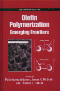Olefin Polymerization: Emerging Frontiers - Arjunan, Palanisamy (Editor), and McGrath, James E (Editor), and Hanlon, Thomas L (Editor)