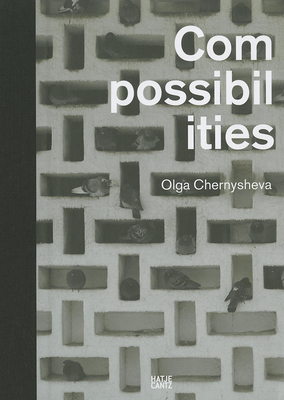 Olga Chernysheva: Compossibilities - Moscow, V-A-C Foundation (Editor), and Groys, Boris (Text by), and Opitz, Silke (Text by)
