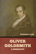 Oliver Goldsmith: A Biography