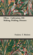 Olives - Cultivation, Oil-Making, Pickling, Diseases