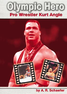 Olympic Hero: Pro Wrestler Kurt Angle - Schaefer, A R