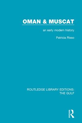 Oman and Muscat: An Early Modern History - Risso, Patricia