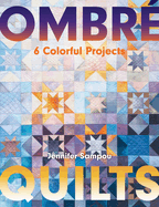 Ombr� Quilts: 6 Colorful Projects