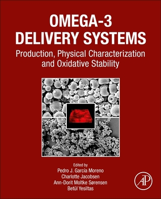 Omega-3 Delivery Systems: Production, Physical Characterization and Oxidative Stability - Garc�a-Moreno, Pedro J., PhD (Editor), and Jacobsen, Charlotte, PhD (Editor), and Moltke S�rensen, Ann-Dorit (Editor)